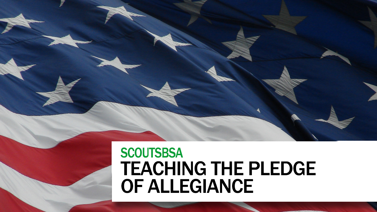 Teaching the Pledge of Allegiance – Scout Requirement 1f [SMD 154]